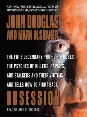 cover image of Obsession: the FBI's Legendary Profiler Probes the Psyches of Killers, Rapists, and Stalkers and Their Victims and Tells How to Fight Back